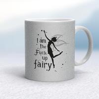 I Am The Fuck Up Fairy Mug – Silver Glitter/White, 10oz