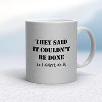 They Said It Couldn’t Be Done Mug – Silver Glitter/White, 10oz