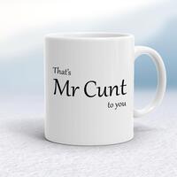 That’s Mr Cunt To You Mug – White, 10oz