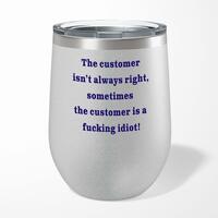 The Customer Isn’t Always Right Wine Tumbler