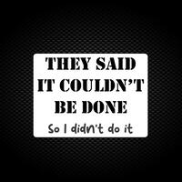 They Said It Couldn’t Be Done Vinyl Sticker – White, A5 (148x210mm)
