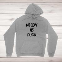 Needy As Fuck Hoodie