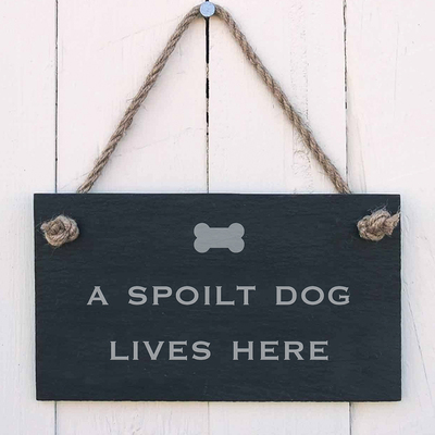 Slate Hanging Sign - A spoilt dog lives here