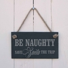 Image of Christmas Slate hanging sign - "Be naughty save Santa the trip"
