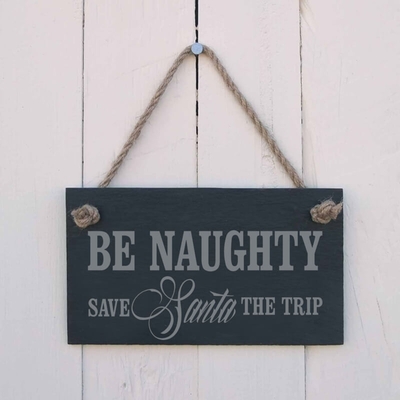 Christmas Slate hanging sign - "Be naughty save Santa the trip"