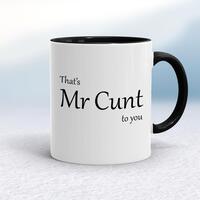 That’s Mr Cunt To You Mug – White/Black, 10oz