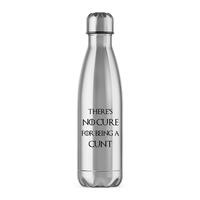 There’s No Cure for Being A Cunt Water Bottle – Silver, One