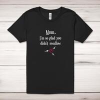 Glad You Didnt Swallow Adult T-Shirt