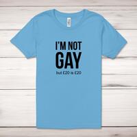 I’m Not Gay But £20 Is £20 Adult T-Shirt