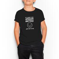 Of Course Your Opinion Matters Kid’s T-Shirt – Black, Extra Large