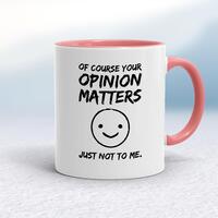 Of Course Your Opinion Matters Mug – White/Pink, 10oz