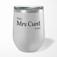 That’s Mrs Cunt To You Wine Tumbler – Silver Glitter, 12oz