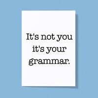 It’s Not You It’s Your Grammar Greeting Card – White, A5