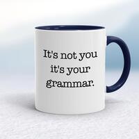 It’s Not You It’s Your Grammar Mug – White/Navy Blue, 10oz