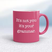 It’s Not You It’s Your Grammar Mug – Pink/White, 10oz