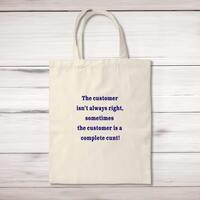 The Customer Isn’t Always Right Tote Bag