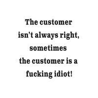 The Customer Isn’t Always Right Vinyl Sticker