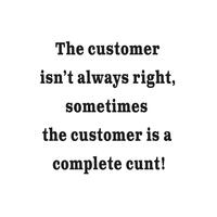 The Customer Isn’t Always Right Vinyl Sticker