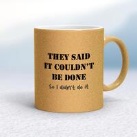 They Said It Couldn’t Be Done Mug – Gold Glitter/White, 10oz