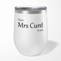 That’s Mrs Cunt To You Wine Tumbler – Gloss White, 12oz