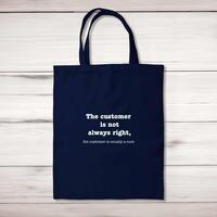 The Customer Is Not Always Right, The Customer Is Usually A Cunt Tote Bag – Navy, One