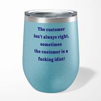 The Customer Isn’t Always Right Wine Tumbler