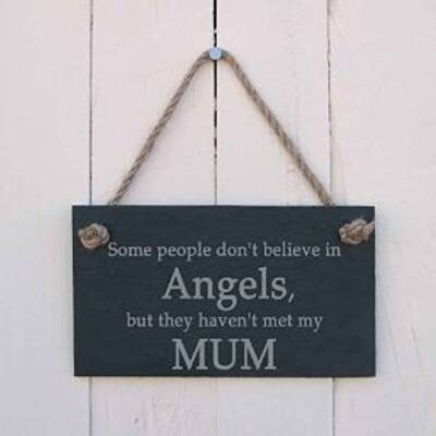 Slate Hanging Sign - Some people don’t believe in angels, but they haven’t met my Mum