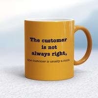 The Customer Is Not Always Right, The Customer Is Usually A Cunt Mug – Gold, 10oz