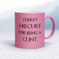 There’s No Cure for Being A Cunt Mug – Pink Glitter/White, 10oz