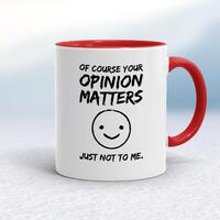 Of Course Your Opinion Matters Mug – White/Red, 10oz