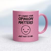 Of Course Your Opinion Matters Mug – Pink Glitter/White, 10oz