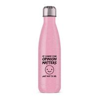 Of Course Your Opinion Matters Water Bottle – Pink Glitter, One