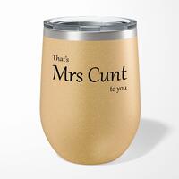 That’s Mrs Cunt To You Wine Tumbler – Gold Glitter, 12oz