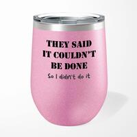 They Said It Couldn’t Be Done Wine Tumbler – Pink Glitter, 12oz