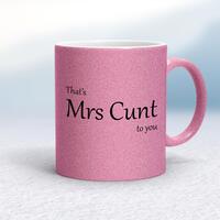 That’s Mrs Cunt To You Mug – Pink Glitter/White, 10oz