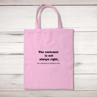 The Customer Is Not Always Right, The Customer Is Usually A Cunt Tote Bag – Pastel Pink, One