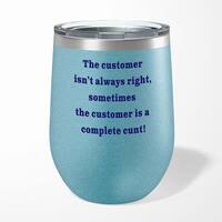 The Customer Isn’t Always Right Wine Tumbler