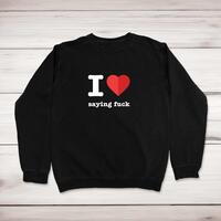 I Love Saying Fuck Sweatshirt