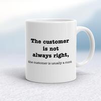 The Customer Is Not Always Right, The Customer Is Usually A Cunt Mug – White, 10oz