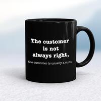 The Customer Is Not Always Right, The Customer Is Usually A Cunt Mug – Black/Black, 10oz