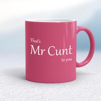 That’s Mr Cunt To You Mug – Pink/White, 10oz