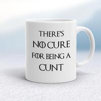 There’s No Cure for Being A Cunt Mug – White, 10oz