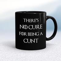 There’s No Cure for Being A Cunt Mug – Black/Black, 10oz