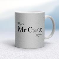 That’s Mr Cunt To You Mug – Silver Glitter/White, 10oz