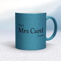 That’s Mrs Cunt To You Mug – Blue Glitter/White, 10oz