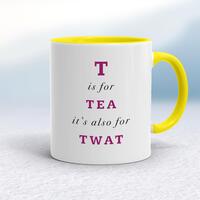 T Is For Tea It's Also For Twat Mug