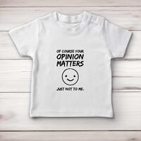 Of Course Your Opinion Matters Baby T-Shirt – White, 6-12 Months