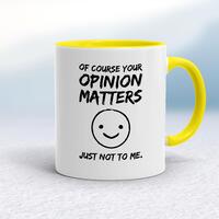 Of Course Your Opinion Matters Mug – White/Yellow, 10oz