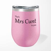 That’s Mrs Cunt To You Wine Tumbler – Pink Glitter, 12oz