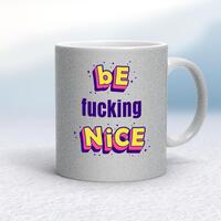 Be Fucking Nice Mug – Silver Glitter/White, 10oz